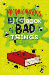 Every child attending this performance will receive a **FREE** copy of _Michael Rosen's Big Book of Bad Things_ to take home and keep! cover