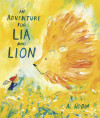 Each child attending this performance will receive a **FREE** copy of _An Adventure for Lia and Lion_ to take home and keep! cover