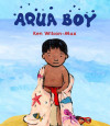 Each child attending this performance will receive a **FREE** copy of _Aqua Boy_ to take home and keep! cover